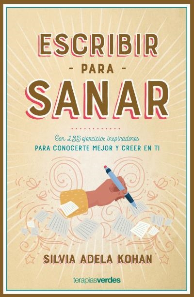 ESCRIBIR PARA SANAR. CON 135 EJERCICIOS INSPIRADORES PARA CONOCERTE MEJOR Y CREER EN TI | 9788416972777 | KOHAN, SILVIA ADELA