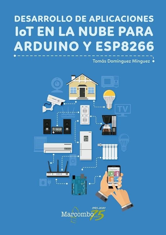 DESARROLLO DE APLICACIONES IOT EN LA NUBE PARA ARDUINOY  ESP8266 | 9788426728456 | DOMINGUEZ MINGUEZ,TOMAS