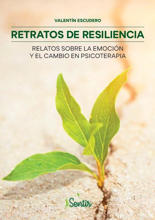 RETRATOS DE RESILIENCIA. RELATOS SOBRE LA EMOCIÓN Y EL CAMBIO EN PSICOTERAPIA | 9788426729439 | ESCUDERO, VALENTÍN