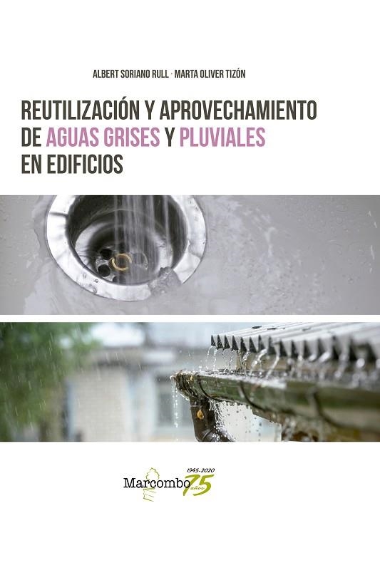 REUTILIZACIÓN Y APROVECHAMIENTO DE AGUAS GRISES Y PLUVIALES EN EDIFICIOS | 9788426728203 | SORIANO RULL, ALBERT/OLIVER TIZÓN, MARTA