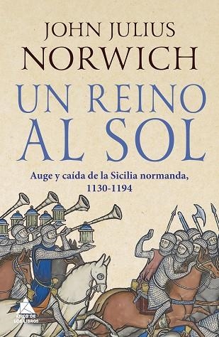 UN REINO AL SOL. LA CAÍDA DE LA SICILIA NORMANDA, 1130-1194 | 9788417743697 | NORWICH, JOHN JULIUS