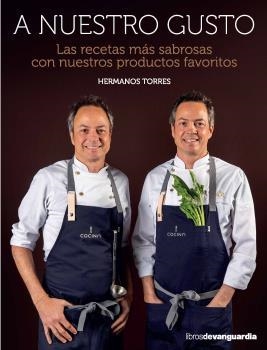 A NUESTRO GUSTO. LAS RECETAS MÁS SABROSAS CON NUESTROS PRODUCTOS FAVORITOS | 9788416372737 | TORRES, JAVER Y SERGIO