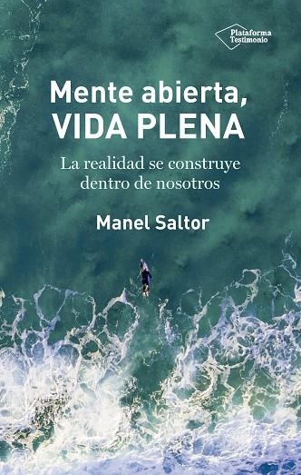 MENTE ABIERTA, VIDA PLENA. LA REALIDAD SE CONSTRUYE DENTRO DE NOSOTROS | 9788417376185 | SALTOR CAMERO, MANEL