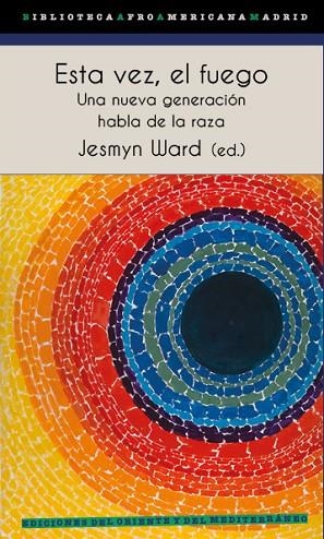 ESTA VEZ, EL FUEGO. UNA NUEVA GENERACION HABLA DE LA RAZA | 9788412166217 | WARD, JESMYN/ANDERSON, CAROL/BROWN, JERICHO/CADOGAN, GARNETTE/DANTICAT, EDWIDGE/KAADZI GHANSAH, RACH