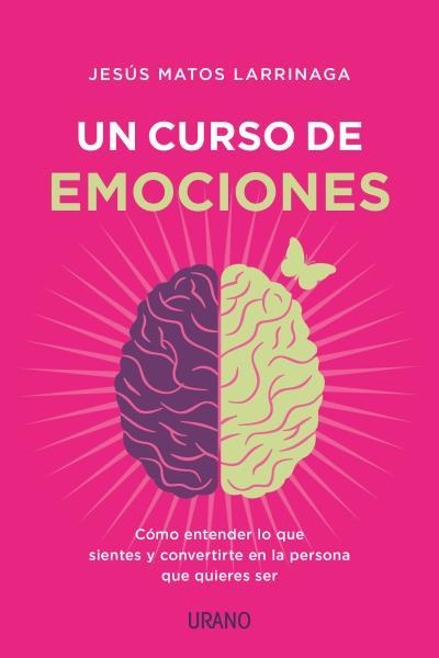 UN CURSO DE EMOCIONES. CÓMO ENTENDER LO QUE SIENTES Y CONVERTIRTE EN LA PERSONA QUE QUIERES SER | 9788417694029 | MATOS LARRÍNAGA, JESÚS