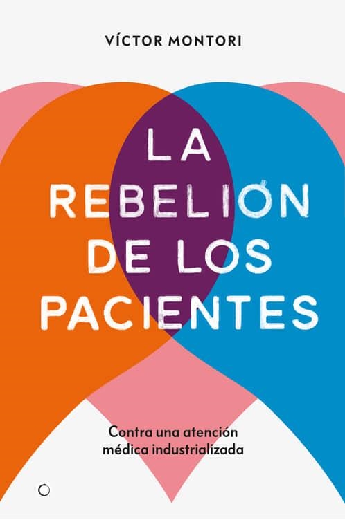 LA REBELIÓN DE LOS PACIENTES. CONTRA UNA ATENCIÓN MÉDICA INDUSTRIALIZADA | 9788412106312 | MONTORI, VÍCTOR