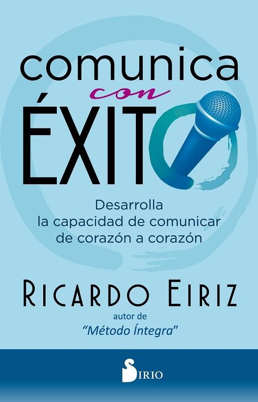 COMUNICA CON ÉXITO. DESARROLLA LA CAPACIDAD DE COMUNICAR DE CORAZÓN A CORAZÓN | 9788418000713 | EIRIZ, RICARDO