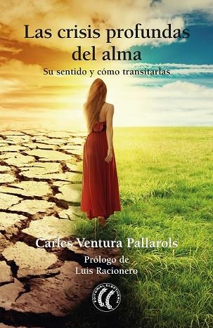 LAS CRISIS PROFUNDAS DEL ALMA. SU SENTIDO Y CÓMO TRANSITARLAS | 9788412067170 | VENTURA PALLAROLS, CARLES