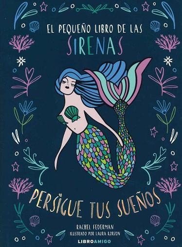 EL PEQUEÑO LIBRO DE LAS SIRENAS. PERSIGUE TUS SUEÑOS | 9788499175829 | FEDERMAN,RACHEL