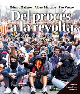 DEL PROCÉS A LA REVOLTA. CRÒNICA EN PRIMERA PERSONA DELS DIES QUE ELS CARRERS VAN DIR PROU | 9788413031903 | BALLESTÉ ISERN, EDUARD/MERCADÉ MASSÓ, ALBERT/VENTEO COLL, PAU