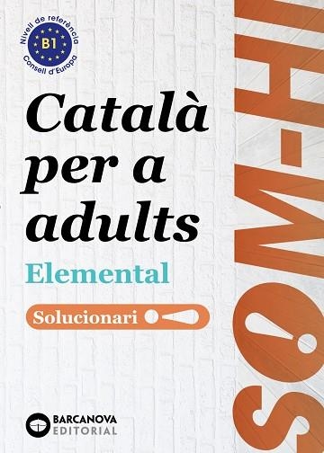 SOM-HI! ELEMENTAL 1, 2 I 3 B1 CATALA PER A ADULTS SOLUCIONARI | 9788448951641 | BERNADÓ, CRISTINA/FLOTATS, ANNA MARIA/FARRARÓS, DAVID/MESIA, JOSEP/ORTIZ, NEUS/NEBOT, MIREIA