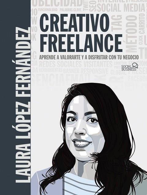 CREATIVO FREELANCE. APRENDE A VALORARTE Y A DISFRUTAR CON TU NEGOCIO | 9788441542228 | LÓPEZ FERNÁNDEZ, LAURA