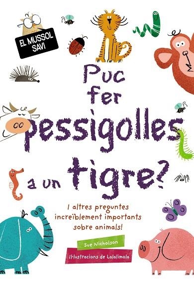 PUC FER PESSIGOLLES A UN TIGRE? I ALTRES PREGUNTES INCREIBLEMENT IMPORTANTS SOBRE ANIMALS | 9788499063836 | NICHOLSON, SUE