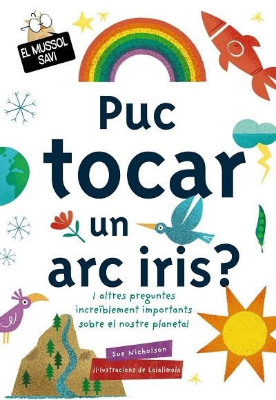 PUC TOCAR UN ARC IRIS? I ALTRES PREGUNTES INCREIBLEMENT IMPORTANTS SOBRE EL NOSTRE PLANETA | 9788499063829 | NICHOLSON, SUE