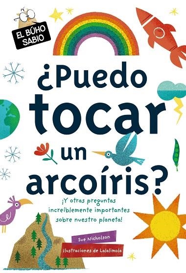 ¿PUEDO TOCAR UN ARCOÍRIS? Y OTRAS PREGUNTAS INCREIBLEMENTE IMPORTANTES SOBRE NUESTRO PLANETA | 9788469628782 | NICHOLSON, SUE