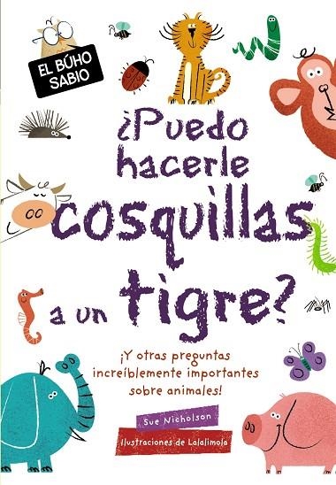 ¿PUEDO HACERLE COSQUILLAS A UN TIGRE? Y OTRAS PREGUNTAS INCREIBLEMENTE IMPORTANTES SOBRE ANIMALES | 9788469628799 | NICHOLSON, SUE