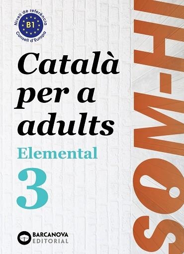 SOM-HI! ELEMENTAL 3 CATALA PER A ADULTS B1 | 9788448951634 | BERNADÓ, CRISTINA/NEBOT, MIREIA/ORTIZ, NEUS