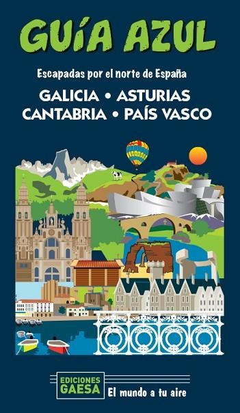 GALICIA, ASTURIAS, CANTABRIA Y PAÍS VASCO. ESCAPADAS POR EL NORTE DE ESPAÑA | 9788418343124 | MONREAL, MANUEL/GARCÍA, JESÚS