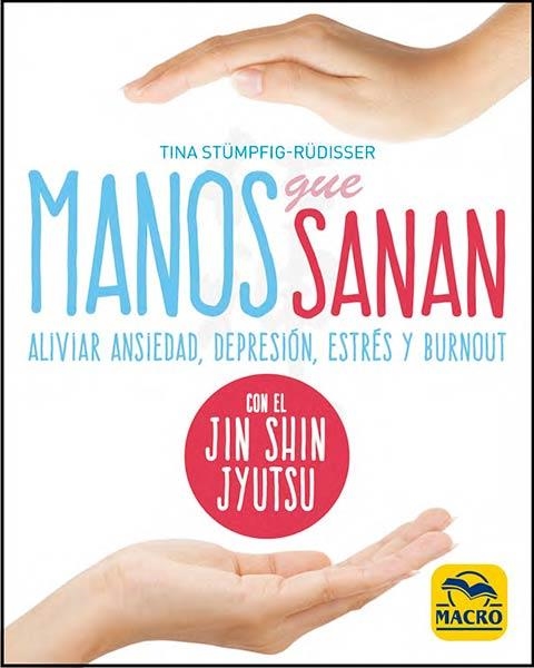 MANOS QUE SANAN. ALIVIAR ANSIEDAD, DEPRESIÓN, ESTRÉS Y BURNOUT CON EL JIN SHIN JYUTSU | 9788417080495 | STÜMPFIG-RÜDISSER, TINA