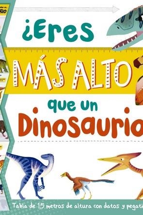 ERES MAS ALTO QUE UN DINOSAURIO? TABLA DE 1,5 METROS DE ALTURA CON DATOS Y PEGATINAS | 9788417080709