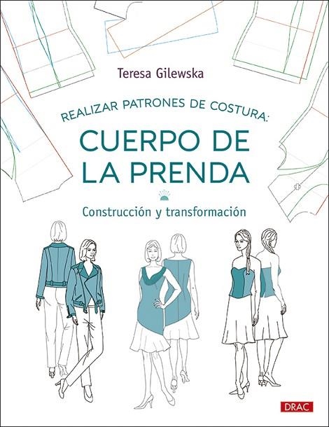 REALIZAR PATRONES DE COSTURA: CUERPO DE LA PRENDA. CONSTRUCCIÓN Y TRANSFORMACIÓN | 9788498746631 | GILEWSKA, TERESA