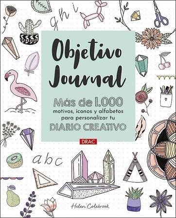 OBJETIVO JOURNAL. MÁS DE 1000 MOTIVOS, ICONOS Y ALFABETOS PARA PERSONALIZAR TU DIARIO CREATIVO | 9788498746679 | COLEBROOK, HELEN