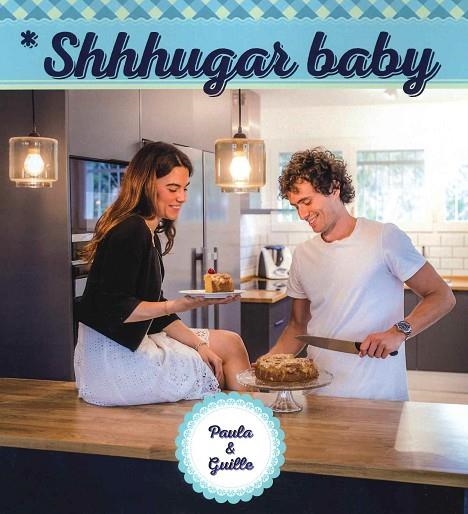 SHHHUGAR BABY. RECETAS SANAS DE REPOSTERIA | 9788412312331 | LOPEZ-ORTIZ,PAULA / GUILLERMO, MENA