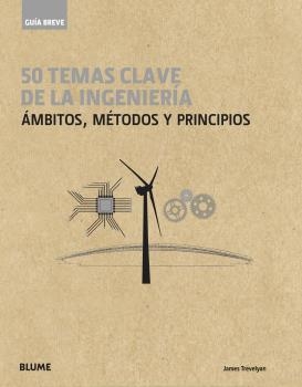 GUÍA BREVE. 50 TEMAS DE LA INGENIERÍA. ÁMBITOS, MÉTODOS Y PRINCIPIOS | 9788417757410 | TREVELYAN, JAMES