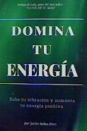 DOMINA TU ENERGIA. SUBE TU VIBRACION Y AUMENTA TU ENERGIA POSITIVA | 9788418098987 | ROBAS PEREZ,JAVIER