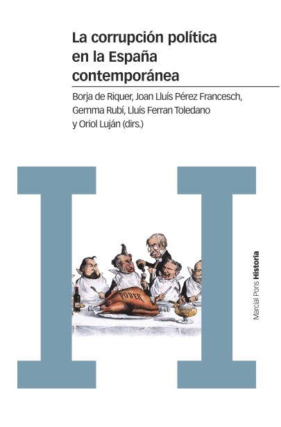 LA CORRUPCIÓN POLÍTICA EN LA ESPAÑA CONTEMPORÁNEA. UN ENFOQUE INTERDISCIPLINAR | 9788416662609 | DE RIQUER I PERMANYER, BORJA/PÉREZ FRANCESCH, JOAN LLUÍS/RUBÍ CASALS, GEMMA/TOLEDANO GONZÁLEZ, LLUÍS