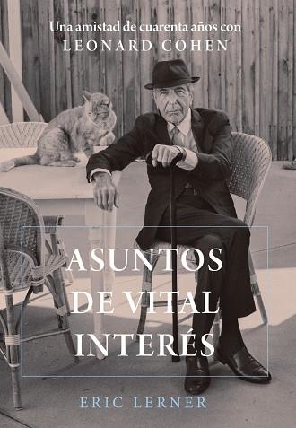 ASUNTOS DE VITAL INTERÉS. UNA AMISTAD DE CUARENTA AÑOS CON LEONARD COHEN | 9788491816867 | LERNER, ERIC