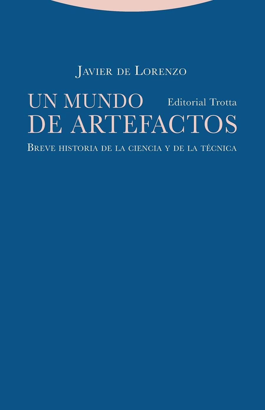 UN MUNDO DE ARTEFACTOS. BREVE HISTORIA DE LA CIENCIA Y DE LA TÉCNICA | 9788498798258 | DE LORENZO, JAVIER