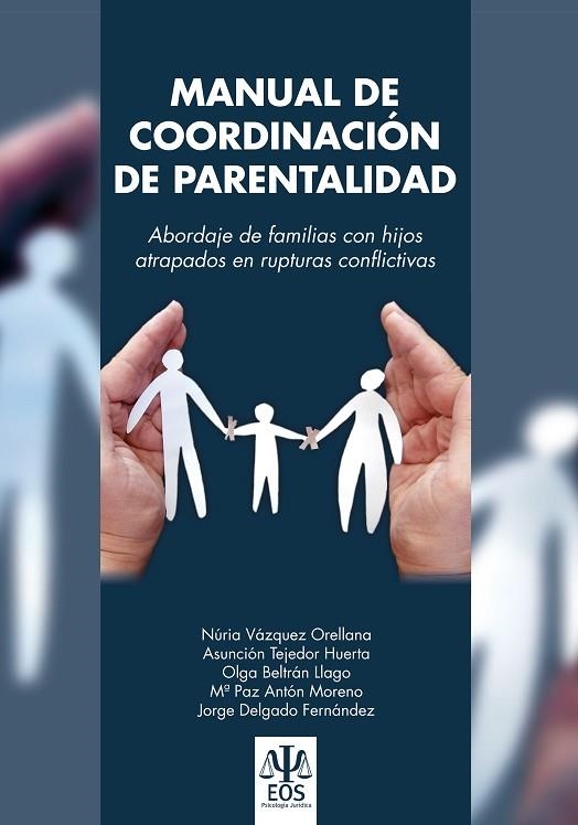 MANUAL DE COORDINACIÓN DE PARENTALIDAD. ABORDAJE DE LAS FAMILIAS CON HIJOS ATRAPADOS EN RUPTURAS CON | 9788497277846 | VÁZQUEZ ORELLANA, NÚRIA/TEJEDOR HUERTA, ASUNCIÓN/BELTRÁN LLAGO, OLGA/ANTÓN MORENO, Mª PAZ/DELGADO FE