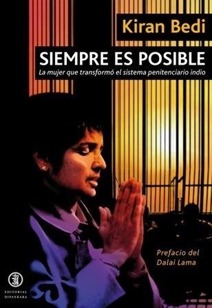 SIEMPRE ES POSIBLE. LA MUJER QUE TRANSFORMÓ LA MAYOR CÁRCEL DE LA INDIA | 9788493784324 | BEDI, KIRAN