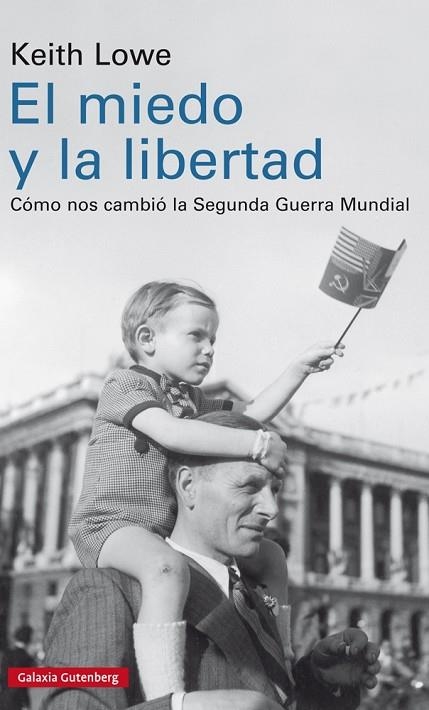 EL MIEDO Y LA LIBERTAD. CÓMO NOS CAMBIÓ LA SEGUNDA GUERRA MUNDIAL | 9788417088200 | LOWE, KEITH