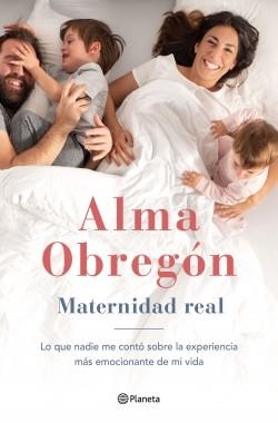 MATERNIDAD REAL. LO QUE NADIE ME CONTÓ SOBRE LA EXPERIENCIA MÁS EMOCIONANTE DE MI VIDA | 9788408229827 | OBREGÓN FERNÁNDEZ, ALMA