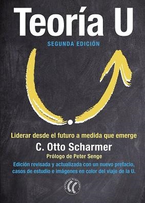 TEORÍA U. LIDERAR DESDE EL FUTURO A MEDIDA QUE EMERGE | 9788494674716 | SCHARMER, C. OTTO