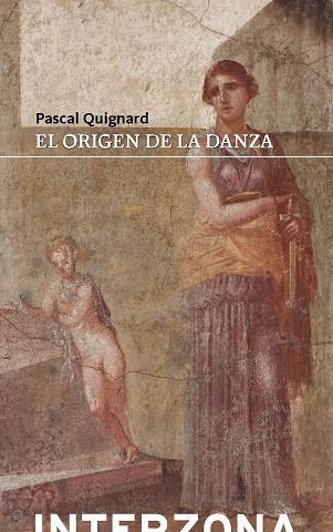 ORIGEN DE LA DANZA,EL | 9789873874567 | QUIGNARD PASCAL