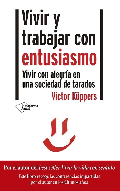 VIVIR Y TRABAJAR CON ENTUSIASMO. VIVIR CON ALEGRÍA EN UNA SOCIEDAD DE TARADOS | 9788418285356 | KÜPPERS, VICTOR