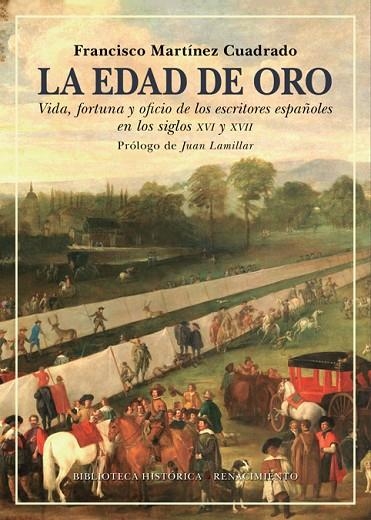 LA EDAD DE ORO. VIDA, FORTUNA Y OFICIO DE LOS ESCRITORES ESPAÑOLES EN LOS SIGLOS XVI Y XVII | 9788418387050 | MARTÍNEZ CUADRADO, FRANCISCO