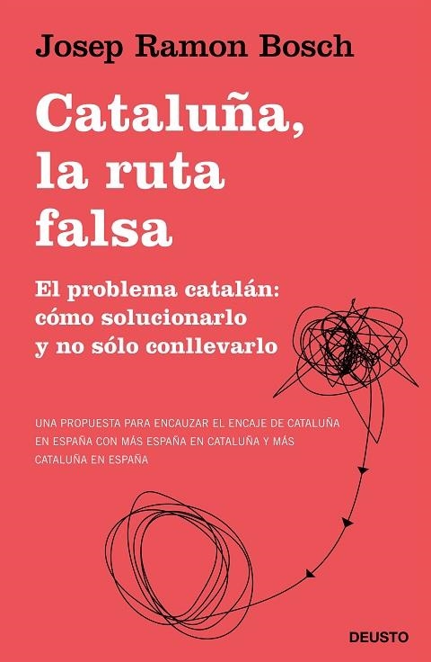 CATALUÑA, LA RUTA FALSA. EL PROBLEMA CATALÁN: CÓMO SOLUCIONARLO Y NO SÓLO CONLLEVARLO | 9788423431540 | BOSCH, JOSEP RAMON