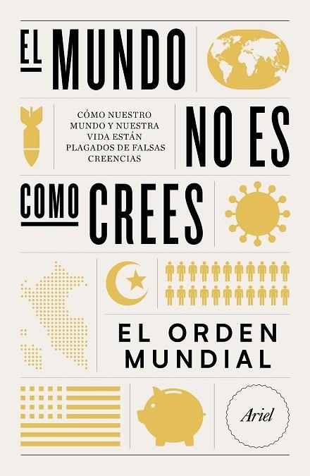 EL MUNDO NO ES COMO CREES. CÓMO NUESTRO MUNDO Y NUESTRA VIDA ESTÁN PLAGADOS DE FALSAS CREENCIAS | 9788434432727 | EL ORDEN MUNDIAL