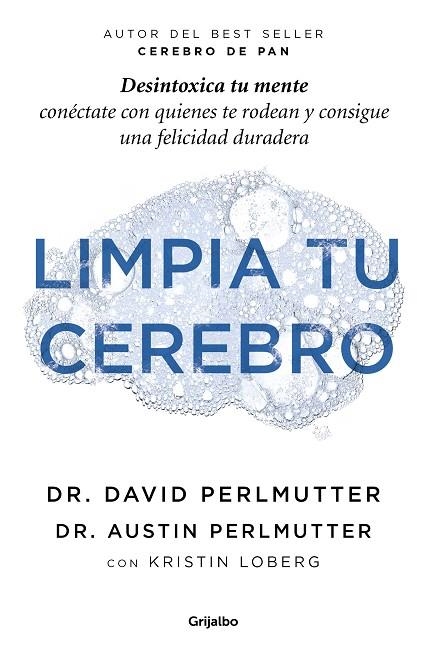 LIMPIA TU CEREBRO. DESINTOXICA TU MENTE, CONÉCTATE CON QUIENES TE RODEAN Y CONSIGUE UNA FELICIDAD DURADERA | 9788425359507 | PERLMUTTER, DAVID / PERLMUTTER,AUSTIN