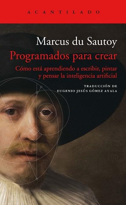 PROGRAMADOS PARA CREAR. COMO ESTA APRENDIENDO A ESCRIBIR, PINTAR Y PENSAR LA INTELIGENCIA ARTIFICIAL | 9788417902377 | DU SAUTOY, MARCUS