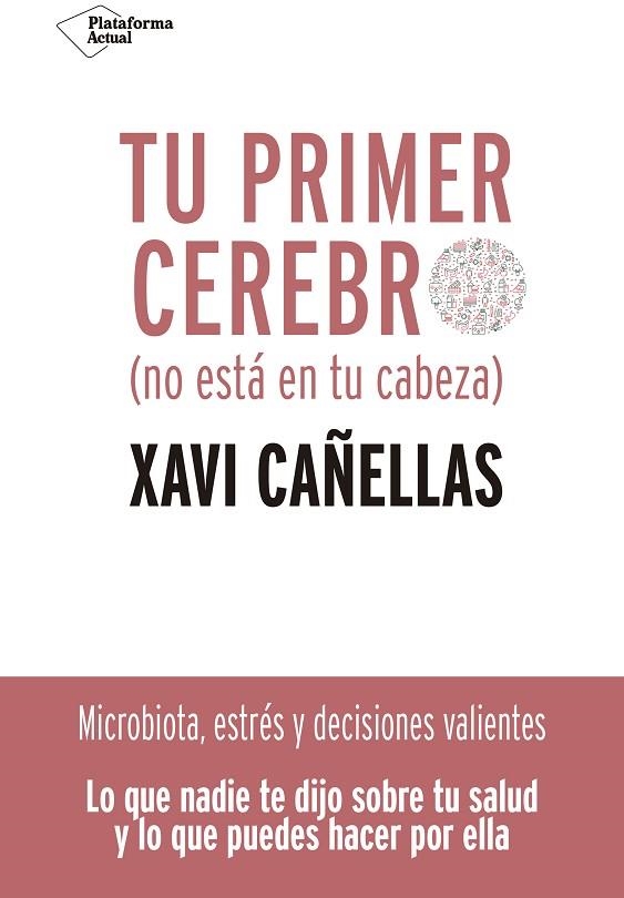 TU PRIMER CEREBRO (NO ESTÁ EN TU CABEZA) MICROBIOTA, ESTRES Y DECISIONES VALIENTES | 9788418285370 | CAÑELLAS, XAVI