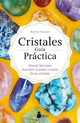 CRISTALES. GUIA PRACTICA. MANUAL FACIL PARA DESCUBRIR EL PODER CURATIVO DE LOS CRISTALES | 9788418000430 | FRAZIER, KAREN