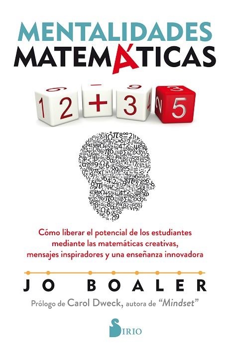 MENTALIDADES MATEMÁTICAS. COMO LIBERAR EL POTENCIAL DE LOS ESTUDIANTES MEDIANTE LAS MATEMATICAS CREATIVAS, MENSAJES INSPIRADORES Y UNA ENSEÑANZA INNOV | 9788418000492 | BOALER, JO