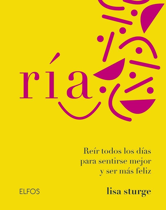 RÍA. REIR TODOS LOS DIAS PARA SENTIRSE MEJOR Y SER MAS FELIZ | 9788418075391 | STURGE, LISA