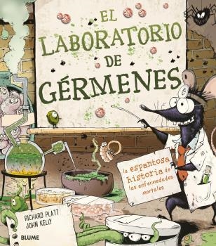 EL LABORATORIO DE GÉRMENES. LA ESPANTOSA HISTORIA DE LAS ENFERMEDADES MORTALES | 9788418075582 | PLATT, RICHARD/JOHN KELLY