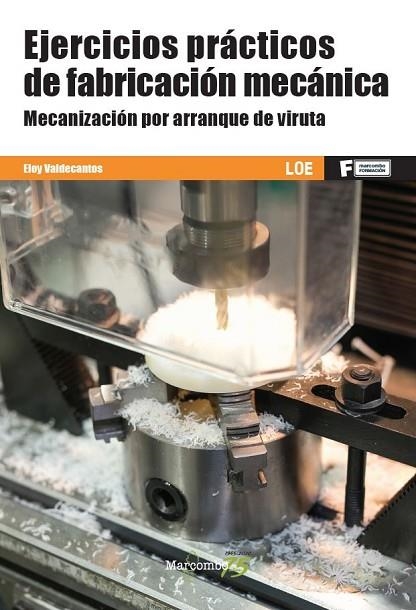 EJERCICIOS PRÁCTICOS DE FABRICACIÓN MECÁNICA. MECANIZACIÓN POR ARRANQUE DE VIRUTA | 9788426728388 | VALDECANTOS, ELOY